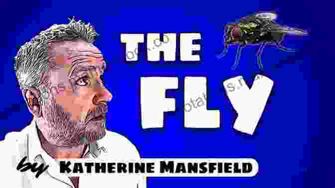 The Fly, A Character From Katherine Mansfield's 'The Fly,' Is Depicted As A Symbol Of The Fragility And Impermanence Of Life. Being Human Kathy Mansfield