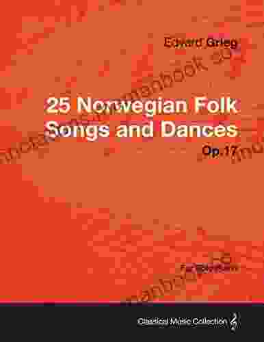 25 Norwegian Folk Songs And Dances Op 17 For Solo Piano