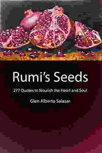 Rumi s Seeds: 277 Quotes to Nourish the Heart and Soul