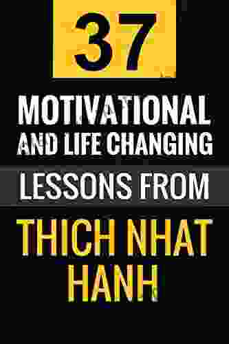 Thich Nhat Hanh: 37 Motivational And Life Changing Lessons From Thich Nhat Hanh