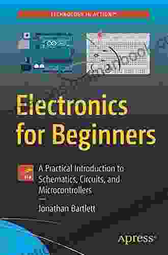 Electronics for Beginners: A Practical Introduction to Schematics Circuits and Microcontrollers