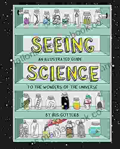 Seeing Science: An Illustrated Guide To The Wonders Of The Universe