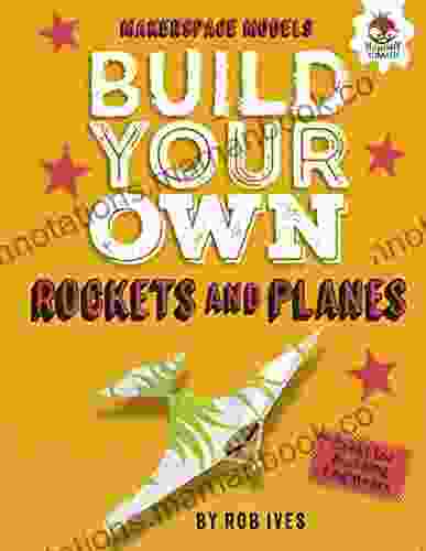 Build Your Own Rockets and Planes (Makerspace Models)