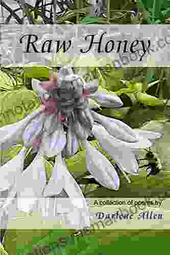 Raw Honey : A collection of poems by Darlene Allen