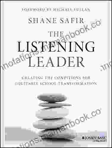 The Listening Leader: Creating The Conditions For Equitable School Transformation