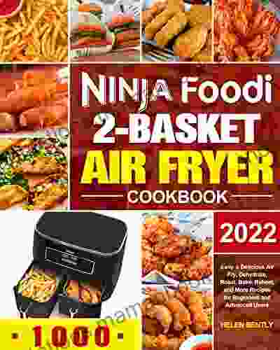 Ninja Foodi 2 Basket Air Fryer Cookbook: Easy Delicious Air Fry Dehydrate Roast Bake Reheat and More Recipes for Beginners and Advanced Users