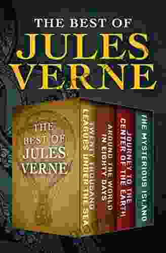 The Best Of Jules Verne: Twenty Thousand Leagues Under The Sea Around The World In Eighty Days Journey To The Center Of The Earth And The Mysterious Island