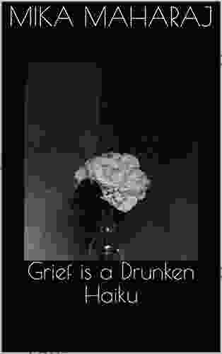 Grief Is A Drunken Haiku