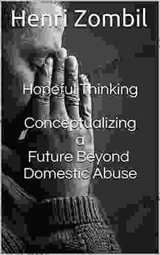 Hopeful Thinking: Conceptualizing a Future Beyond Domestic Abuse