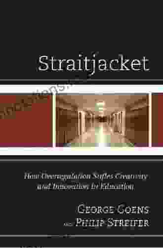 Straitjacket: How Overregulation Stifles Creativity And Innovation In Education