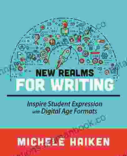 New Realms For Writing: Inspire Student Expression With Digital Age Formats