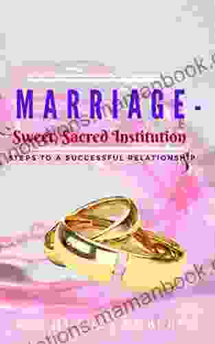 MARRIAGE SWEET SACRED INSTITUTION: Steps To A Successful Relationship