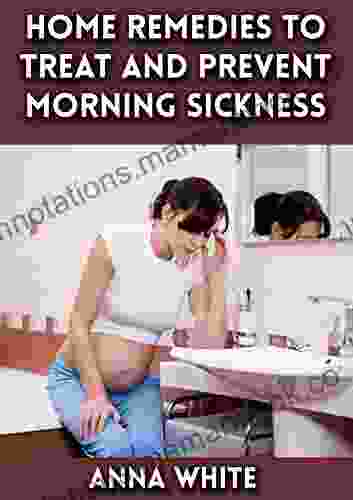 Home Remedies to Treat and Prevent Morning Sickness: Nausea and Vomiting During Pregnancy