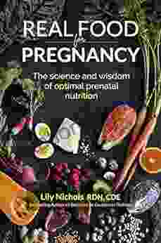 Real Food for Pregnancy: The Science and Wisdom of Optimal Prenatal Nutrition