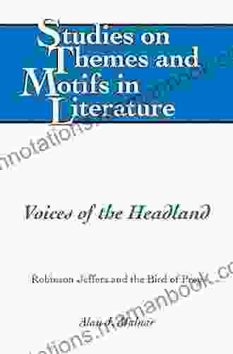 Voices Of The Headland: Robinson Jeffers And The Bird Of Prey (Studies On Themes And Motifs In Literature 126)