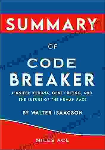 Summary of Code Breaker : Jennifer Doudna Gene Editing and the Future of the Human Race By Walter Isaacson