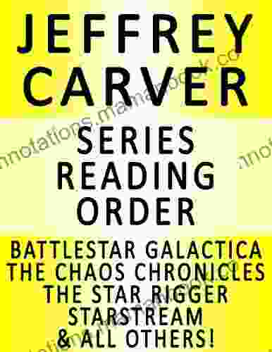 JEFFREY CARVER READING ORDER (SERIES LIST) IN ORDER: THE CHAOS CHRONICLES THE STAR RIGGER UNIVERSE STARSTREAM BATTLESTAR GALACTICA GOING ALIEN MANY MORE