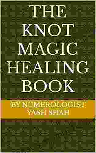 THE KNOT MAGIC HEALING BOOK: BY NUMEROLOGIST YASH SHAH