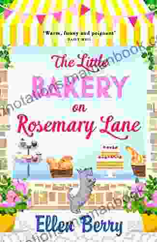 The Little Bakery On Rosemary Lane: A Feel Good Romance To Warm Your Heart