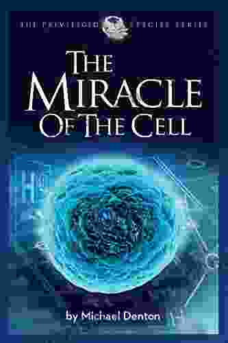 The Miracle Of The Cell (Privileged Species Series)