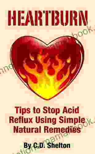 Acid Reflux: Heartburn: Tips To Stop Acid Reflux Using Simple Natural Remedies