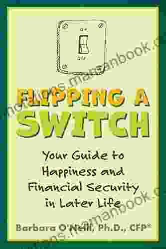 Flipping A Switch: Your Guide To Happiness And Financial Security In Later Life